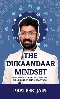 The Dukaandaar Mindset: Why India's Small Businesses Think Bigger Than Startups - Prateek Jain - cover
