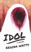 Idol: A Horror Novel - Regina Watts - cover