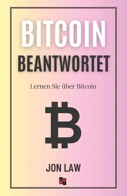 Bitcoin Beantwortet: Lernen Sie über Bitcoin - Jon Law - cover