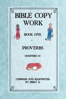 Bible Copy Work: Proverbs Chapters 1-3 - Emily A Pope - cover