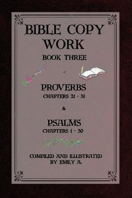 Bible Copy Work Book Three: Proverbs Chapters 21-31 and Psalms Chapters 1-30 - Emily A Pope - cover