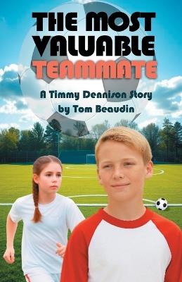 The Most Valuable Teammate: A Timmy Dennison Story - Tom Beaudin - cover