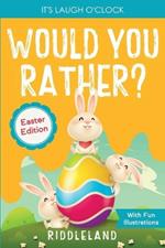 It's Laugh o'Clock - Would You Rather? - Easter Edition: A Hilarious and Interactive Question and Answer Book for Boys and Girls: Basket Stuffer Ideas for Kids