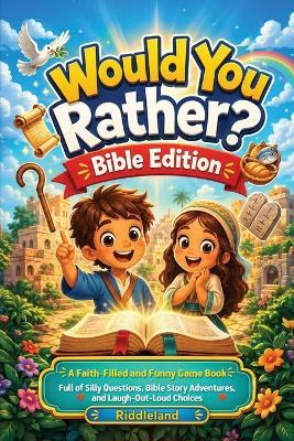 Would You Rather? Bible Edition: A Faith-Filled and Funny Game Book Full of Silly Questions, Bible Story Adventures, and Laugh-Out-Loud Choices - The Perfect Christian Gift for Kids - Riddleland - cover