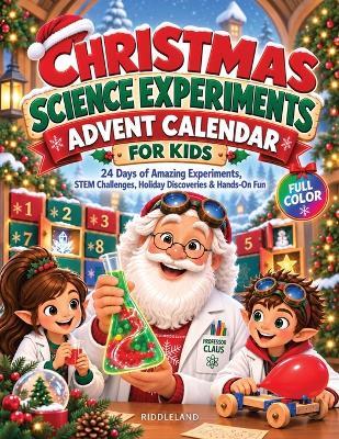 Christmas Science Experiments Advent Calendar For Kids: 24 Days of Amazing Experiments, STEM Challenges, Holiday Discoveries & Hands-On Fun ( Stocking Fillers for Smart Kids) - Riddleland - cover