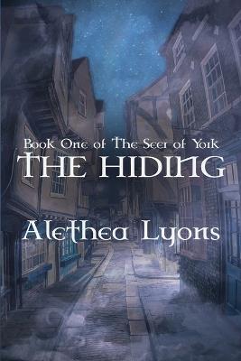 The Hiding: (Book One of The Seer of York) - Alethea Lyons - cover