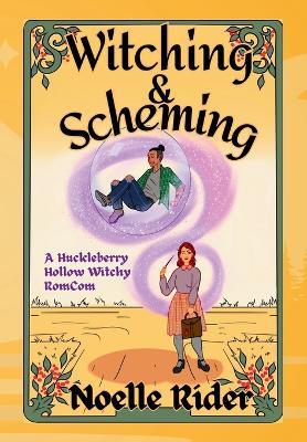 Witching and Scheming: A Huckleberry Hollow Witchy RomCom - Noelle Rider - cover