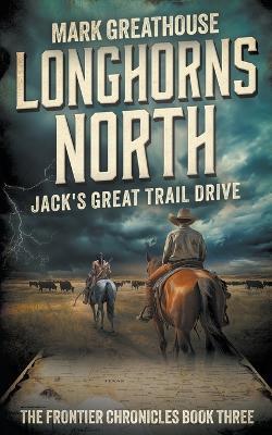 Longhorns North: Jack's Great Trail Drive - Mark Greathouse - cover
