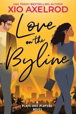 Love on the Byline: A Plays and Players Novel - Xio Axelrod - cover