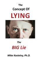 The Concept of Lying: The Big Lie - Mike Kostelny - cover