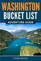 Washington Bucket List Adventure Guide - Craig Baker??? - cover