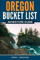 Oregon Bucket List Adventure Guide - Sarah Gardner - cover