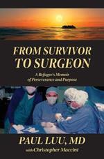 From Survivor to Surgeon: A Refugee's Memoir of Perseverance and Purpose