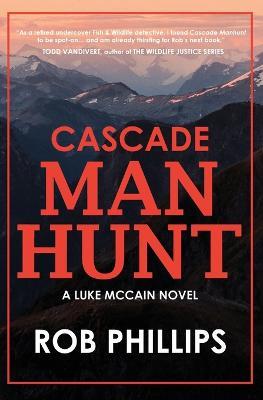 Cascade Manhunt: A Luke McCain Novel - Rob Phillips - cover