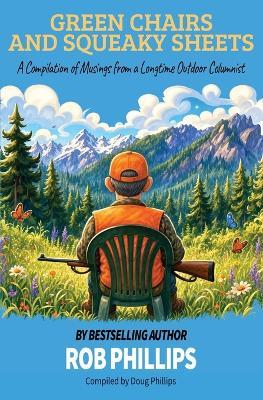 Green Chairs and Squeaky Sheets: A Compilation of Musings from a Longtime Outdoor Columnist - Rob Phillips - cover