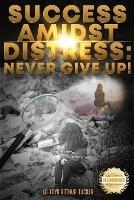 Success Amidst Distress: Never Give Up! - La-Toya Arthur-Tucker - cover
