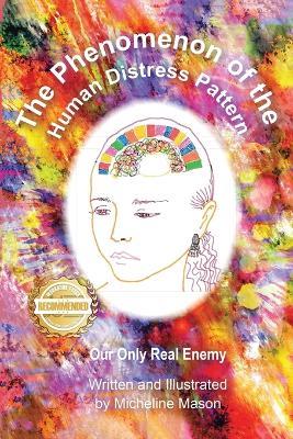 The Phenomenon of the Human Distress Pattern: Our only Real Enemy - Micheline Mason - cover