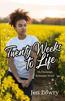 Twenty Weeks to Life: YA Christian Romance Novel - Jen Lowry - cover