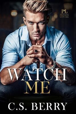 Private Listing Watch Me: Alternate Cover - C S Berry - cover