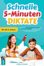 Schnelle 5-Minuten-Diktate fur die 4. Klasse: Wie Sie mit 160 kindgerechten Diktaten und 22 gezielten UEbungen auch den groessten Schreibmuffel zum Rechtschreib- und Grammatik-Profi machen