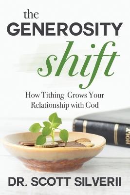 The Generosity Shift: How Tithing Grows Your Relationship with God - Scott Silverii - cover