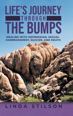 Life's Journey Through the Bumps: Dealing with depression, sexual harassments, suicide, and death - Linda Stilson - cover