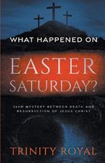 What Happened on Easter Saturday