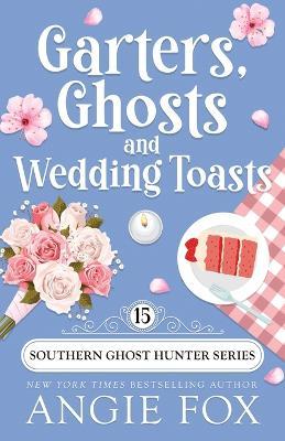 Garters, Ghosts and Wedding Toasts - Angie Fox - cover