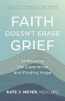 Faith Doesn't Erase Grief: Embracing the Experience and Finding Hope