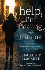 Help, I'm Dealing with Trauma: Real Talk, Real Encouragement, and Real Healing