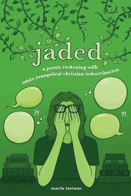 jaded: a poetic reckoning with white evangelical christian indoctrination - Marla Taviano - cover