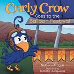 Curly Crow Goes to the Balloon Festival: A Children's Book About Facing Fear for Kids Ages 4-8