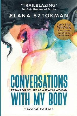 Conversations with my Body: Essays on my Life as a Jewish Woman, Second edition: Essays on My Life as a Jewish Woman - Elana Sztokman - cover