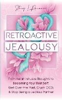 Retroactive Jealousy: From Hellish Intrusive Thoughts to Becoming Your Best Self: Get Over the Past, Crush OCD, & Stop Being A Jealous Partner - Stacy L Rainier - cover