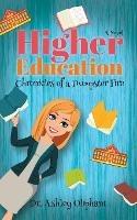 Higher Education: Chronicles of a Dumpster Fire - Ashley Oliphant - cover