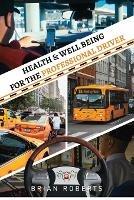 Health & Well Being for the Professional Driver - Brian Roberts - cover