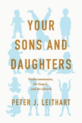 Your Sons and Daughters - Peter J Leithart - cover
