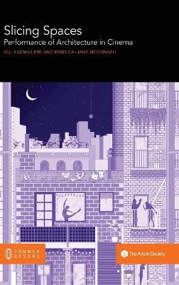 Slicing Spaces: Performance of Architecture in Cinema - cover