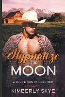Hypnotize the Moon - Kimberly Skye - cover