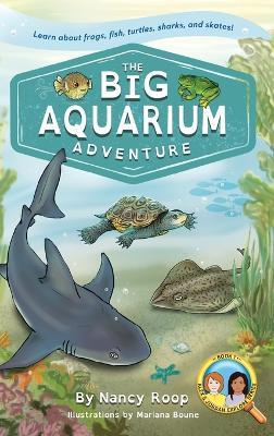 The Big Aquarium Adventure: Learn about Frogs, Fish, Turtles, Sharks, and Skates! - Nancy Roop - cover