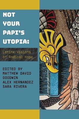 Not Your Papi's Utopia: Latinx Visions of Radical Hope - cover