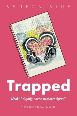 Trapped: What If Skunks Were Matchmakers - Seneca Blue - cover