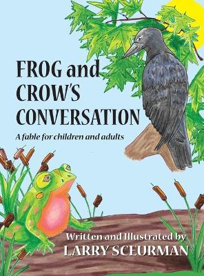 Frog and Crow's Conversation: A Fable for Children and Adults about Decision Making - Larry Sceurman - cover