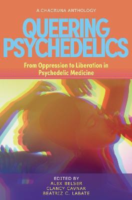 Queering Psychedelics: From Oppression to Liberation in Psychedelic Medicine - cover