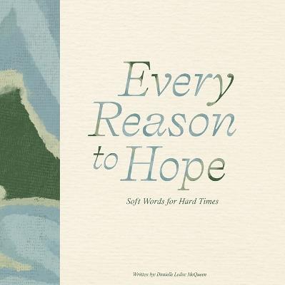 Every Reason to Hope: Soft Words for Hard Times - Danielle Leduc McQueen - cover