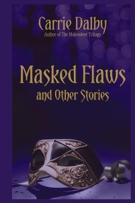 Masked Flaws and Other Stories - Carrie Dalby - cover