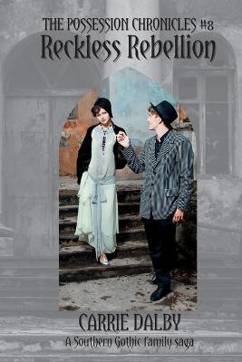 Reckless Rebellion: The Possession Chronicles #8 - Carrie Dalby - cover