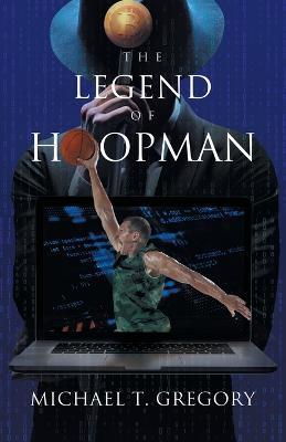 The Legend of Hoopman - Michael T Gregory - cover