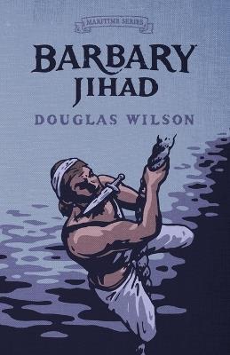 Barbary Jihad - Douglas Wilson - cover
