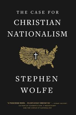 The Case for Christian Nationalism - Stephen Wolfe - cover